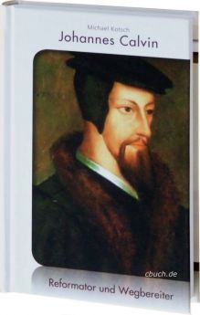 Michael Kotsch: Johannes Calvin