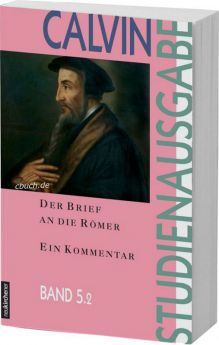 Calvin-Studienreihe: Der Brief an die Römer Bd. 2