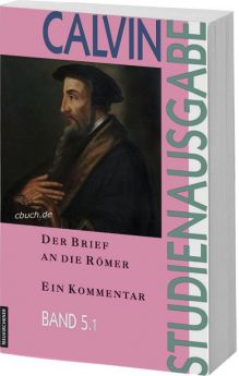 Calvin-Studienreihe: Der Brief an die Römer Bd. 1