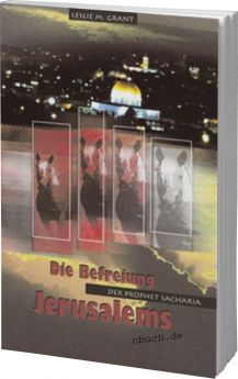 Leslie M. Grant: Der Prophet Sacharja - Die Befreiung Jerusalems - Daniel Verlag