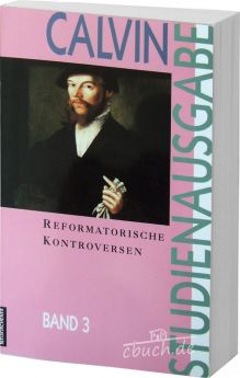 Calvin-Studienreihe: Reformatorische Kontroversen