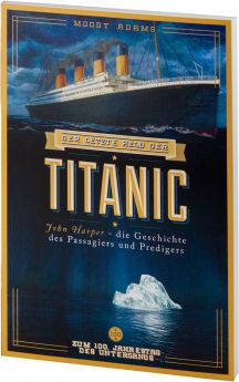 Moody Adams: Der letzte Held der Titanic - John Harper - die Geschichte des Passagiers und Predigers