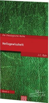 J.C. Ryle: Heilsgewissheit  - Theologische Reihe, Band 4.