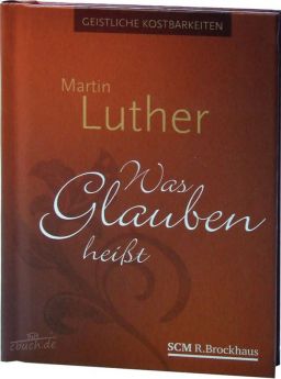 Luther: Was Glauben heißt