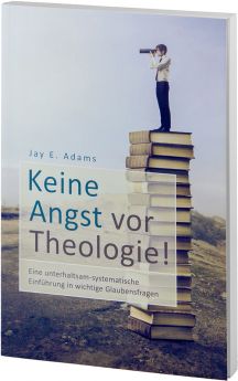 Jay E. Adams: Keine Angst vor Theologie!