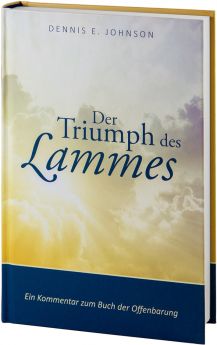 Dennis E. Johnson: Der Triumph des Lammes - Ein Kommentar zum Buch der Offenbarung