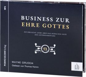 Wayne Grudem: Business zur Ehre Gottes (MP3-CD) - Die biblische Lehre über das moralisch Gute des Unternehmertums