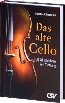 Bettina Kettschau: Das alte Cello - 17 Geschichten mit Tiefgang