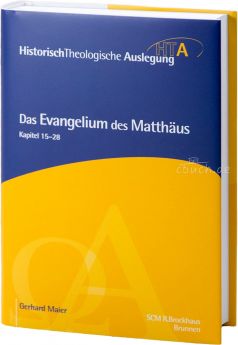 Maier: Das Evangelium des Matthäus, Kapitel 15-28 - HTA Reihe