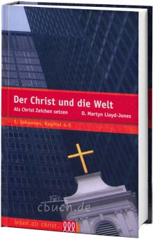 Martyn Lloyd-Jones: Der Christ und die Welt - Als Christ Zeichen setzen - 3L Verlag