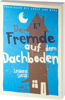 Leanne Lucas: Der Fremde auf dem Dachboden - Band 1 der Reihe »Abenteuer mit Addie und Nick«