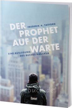 Frederik A. Tatford: Der Prophet auf der Warte - Eine Auslegung des Buches Habakuk