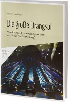 Hans-Werner Deppe: Die große Drangsal - Was sind die »dreieinhalb Jahre« und was ist mit der Entrückung?