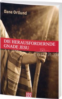 Dane Ortlund: Die herausfordernde Gnade Jesu