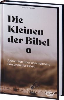 Walter Keune: Die Kleinen der Bibel - Band 1 - Andachten über unscheinbare Personen der Bibel