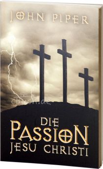John Piper: Die Passion Jesu Christi - CLV