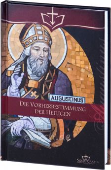 Augustinus: Die Vorherbestimmung der Heiligen