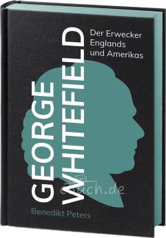 Benedikt Peters: George Whitefield - Der Erwecker Englands und Amerikas