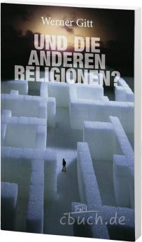 Werner Gitt: Und die anderen Religionen?