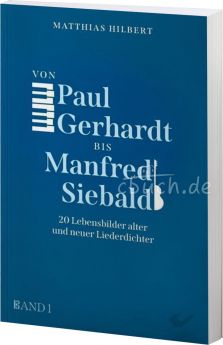 Matthias Hilbert: Von Paul Gerhardt bis Manfred Siebald. 20 Lebensbilder alter und neuer Liederdichter