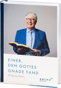 Wolfgang Wegert: Einer, den Gottes Gnade fand - Autobiografie