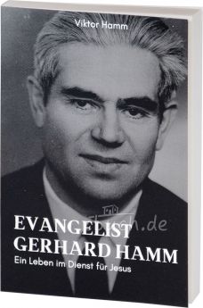 Viktor Hamm: Evangelist Gerhard Hamm - Ein Leben im Dienst für Jesus. Biografie