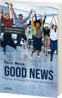 Fritz Meier: Good News – Ehrliche Antworten auf zentrale Lebensfragen