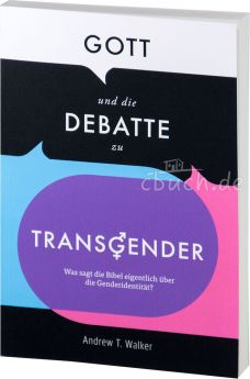 Andrew T. Walker: Gott und die Debatte zu Transgender