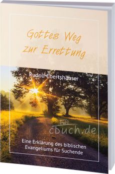 Rudolf Ebertshäuser: Gottes Weg zur Errettung - Eine Erklärung des biblischen Evangeliums für Suchende