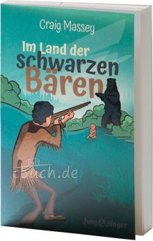 Craig Massey: Im Land der schwarzen Bären - Band 4 der Kinderbuchreihe »Jung & Jünger«