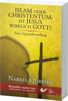 Nabeel Qureshi: Islam oder Christentum: Ist Jesus wirklich Gott?