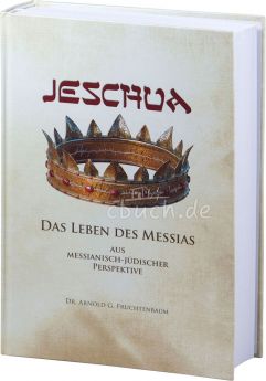 Arnold G. Fruchtenbaum JESCHUA - Das Leben des Messias
