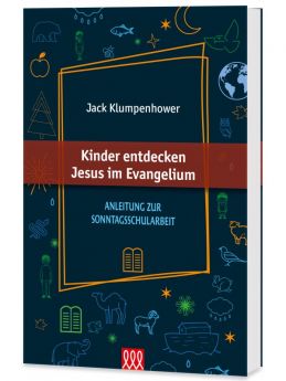 Jack Klumpenhower: Kinder entdecken Jesus im Evangelium 