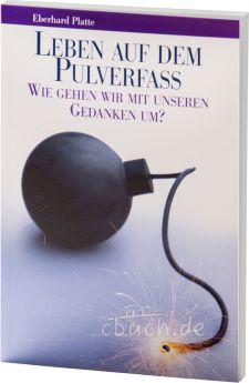 Eberhard Platte: Leben auf dem Pulverfass - Wie gehen wir mit unseren Gedanken um?