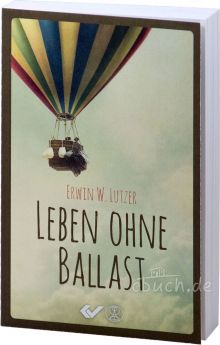 Erwin W. Lutzer: Leben ohne Ballast