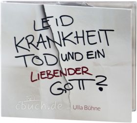Ulla Bühne: Leid, Krankheit, Tod und ein liebender Gott? (Audio-CD)