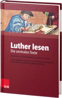 Martin H. Jung: Luther lesen - Die zentralen Texte