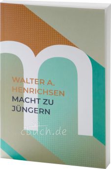 Walter A. Henrichsen: Macht zu Jüngern