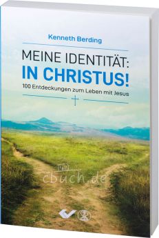 Kenneth Berding: Meine Identität: in Christus! - 100 Entdeckungen zum Leben mit Jesus