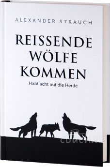 Alexander Strauch: Reißende Wölfe kommen - Habt acht auf die Herde