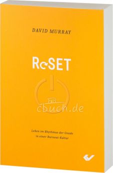 David Murray: Reset - Leben im Rhythmus der Gnade in einer Burn-out Kultur