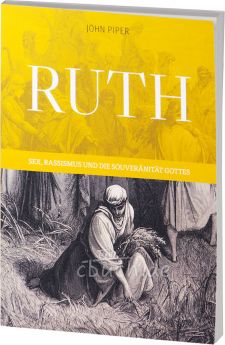 John Piper: Ruth - Sex, Rassismus und Souveränität Gottes