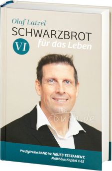 Olaf Latzel: Schwarzbrot für das Leben - Band 6