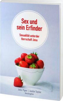 Piper/Taylor (Hrsg.): Sex und sein Erfinder. Sexualität unter der Herrschaft Jesu