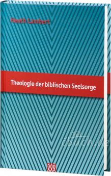 Heath Lambert: Theologie der biblischen Seelsorge