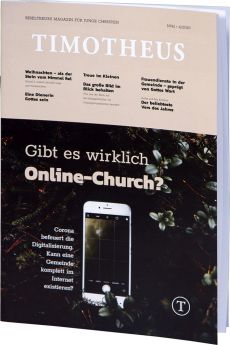 Timotheus Magazin Nr. 41 - 04/2020 - Gibt es wirklich Online-Church?