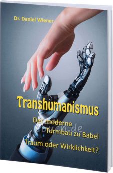 Dr. Daniel Wiener: Transhumanismus - Der moderne Turmbau zu Babel - Traum oder Wirklichkeit?