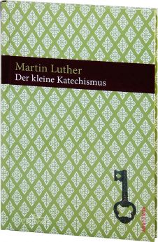 Luther: Der kleine Katechismus