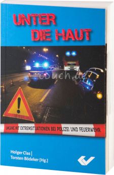Holger Clas / Torsten Bödeker (Hrsg.): Unter die Haut - Umgang mit Extremsituationen bei Polizei und Feuerwehr 