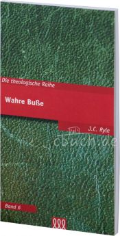 J.C. Ryle: Wahre Buße -Die theologische Reihe - Band 6